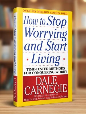 How To Stop Worrying And Start Living