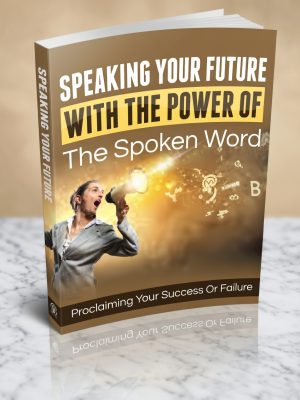 Speaking Your Future With The Power Of The Spoken
